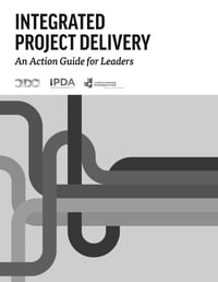 Integrated Project Delivery: An Action Guide For Leaders